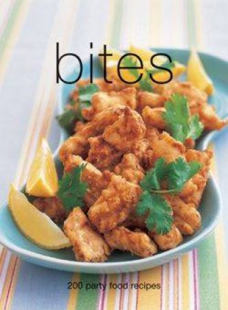 Bites: 200 Party Food Recipes by Various