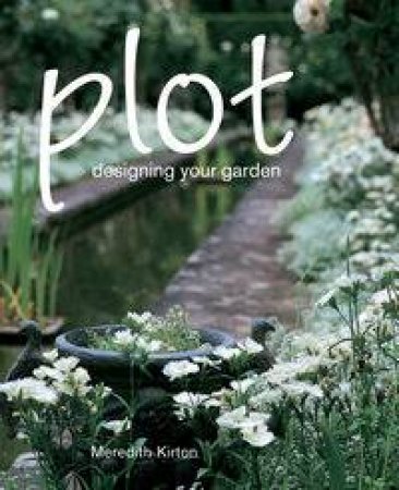 Plot: Designing Your Garden by Meredith Kirton