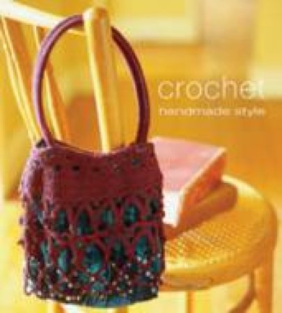 Handmade Style: Crochet by Stephanie J. Milne