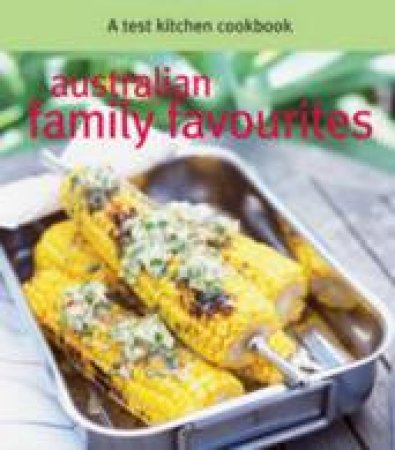 Australian Family Favourites by Test Kitchen Book A