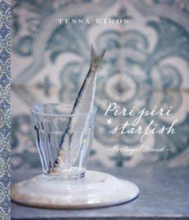 Piri Piri Starfish: Portugal Found by Tessa Kiros