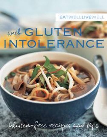 Eat Well Live Well With Gluten Intolerance by Author Provided No