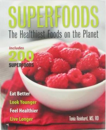 Superfoods: The Healthiest Foods on the Planet by Tonia Reinhard