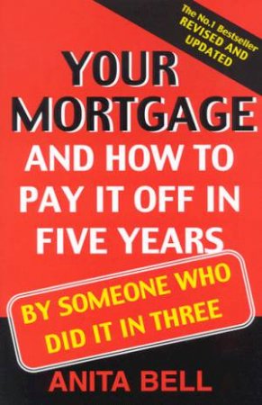 Your Mortgage And How To Pay It Off In Five Years by Anita Bell