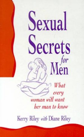 Sexual Secrets For Men by Kerry Riley & Diane Riley