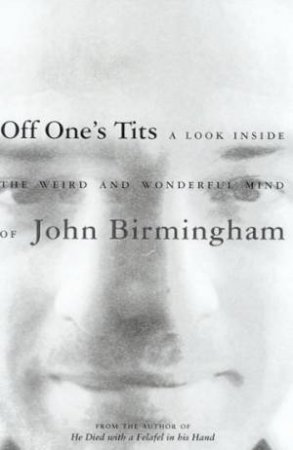 Off One's Tits by John Birmingham