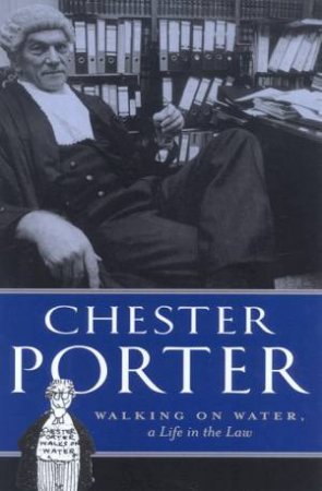 Walking On Water: A Life In The Law by Chester Porter