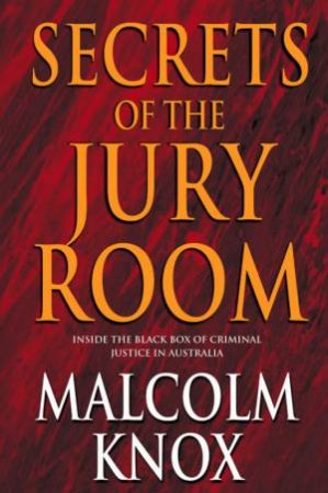 Secrets Of The Jury Room by Malcolm Knox