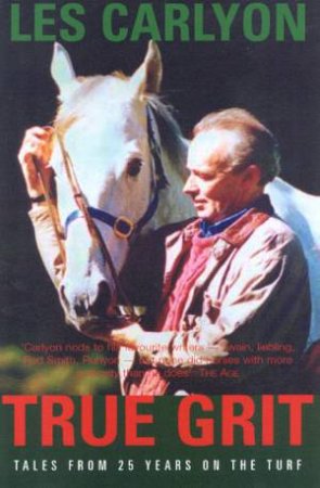 True Grit: Tales From 25 Years On The Turf by Les Carlyon