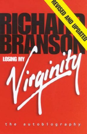 Losing My Virginity: The Autobiography Of Richard Branson by Richard Branson