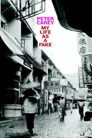 My Life As A Fake by Peter Carey