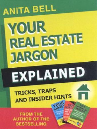 Your Real Estate Jargon Explained: Tricks, Traps And Insider Hints by Anita Bell