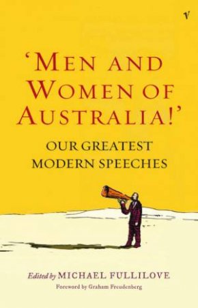 Men And Women Of Australia: Our Greatest Modern Speeches by Michael Fullilove