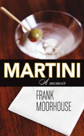 Martini: A Memoir by Frank Moorhouse