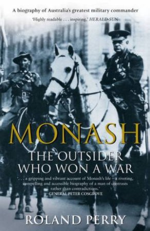 Monash: The Outsider Who Won A War by Perry Roland