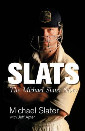 Slats: The Michael Slater Story by Michael Slater