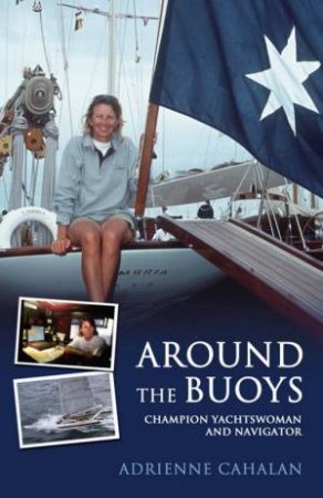 Around The Buoys: Champion Yachtswoman And Navigator by Adrienne Cahalan