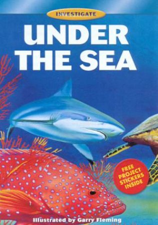 Investigate: Under The Sea by Garry Fleming