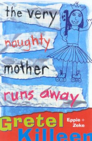 The Very Naughty Mother Runs Away by Gretel Killeen & Eppie & Zeke