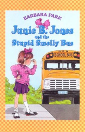 Junie B Jones And The Stupid Smelly Bus by Barbara Park