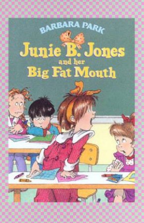 Junie B Jones And Her Big Fat Mouth by Barbara Park