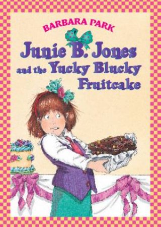 Junie B Jones And The Yucky, Blucky Fruitcake by Barbara Park