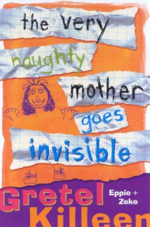 The Very Naughty Mother Goes Invisible by Gretel Killeen