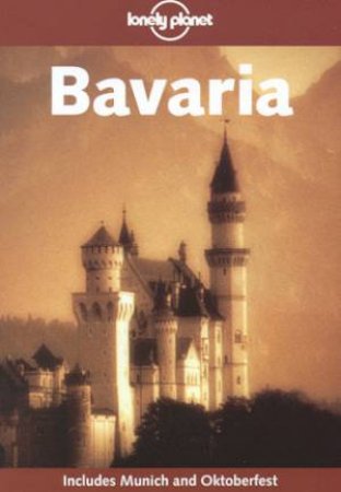 Lonely Planet: Bavaria, 1st Ed by Andrea Schulte-Peevers