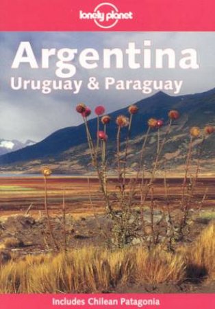 Lonely Planet: Argentina, Uruguay and Paraguay, 4th Ed by Various