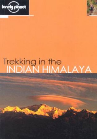 Lonely Planet Trekking In The Indian Himalaya, 4th Ed by Garry Weare