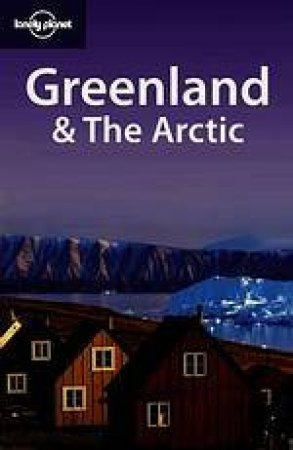 Lonely Planet: Greenland & The Arctic - 2 Ed by E O'Carroll