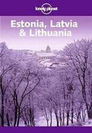 Lonely Planet: Estonia, Latvia and Lithuania, 3rd Ed by Various