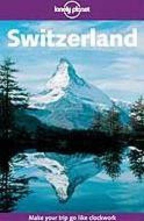 Lonely Planet: Switzerland - 4 Ed by Various