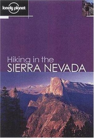 Lonely Planet: Hiking In The Sierra Nevada - 1 Ed by Various