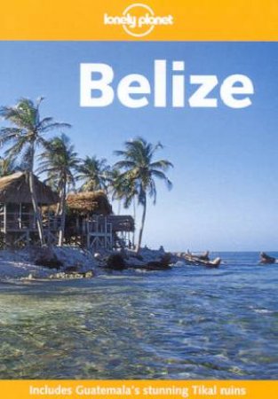 Lonely Planet: Belize, 1st Ed by Carolyn Miller Carlstroem & Debra Miller