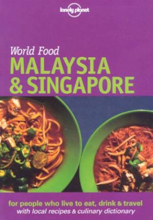 Lonely Planet World Food: Malaysia and Singapore, 1st Ed by Su-Lyn Tan & Mark Tay