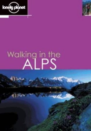 Lonely Planet: Walking In The Alps, 1st Ed by Various