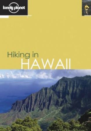 Lonely Planet: Hiking In Hawaii - 1 Ed by S Benson & J Snarski