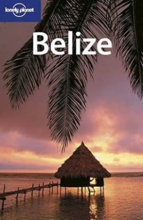 Lonely Planet: Belize, 2nd Ed by Various