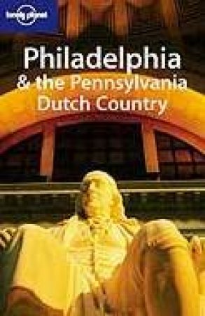 Lonely Planet: Philadelphia & The Pennsylvania Dutch Country - 1 Ed by J Spelman