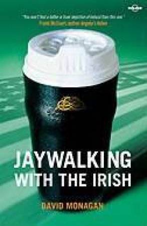 Lonely Planet: Jaywalking With The Irish - 1 Ed by David Monagan