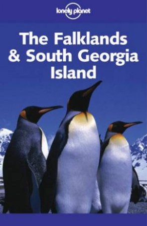 Lonely Planet: South Georgia & The Falkland Islands - 1 Ed by Tony Wheeler