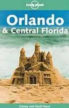 Lonely Planet: Orlando & Central Florida - 1 Ed by Wendy Taylor