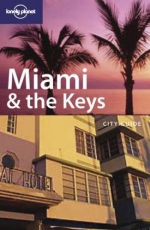 Lonely Planet: Miami & The Keys - 4 Ed by B Greenfield