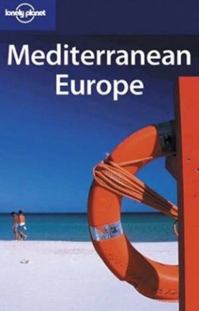 Lonely Planet: Mediterranean Europe - 7 Ed by Various