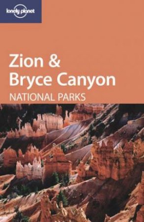 Lonely Planet: Zion and Bryce Canyon National Parks by J Campbell