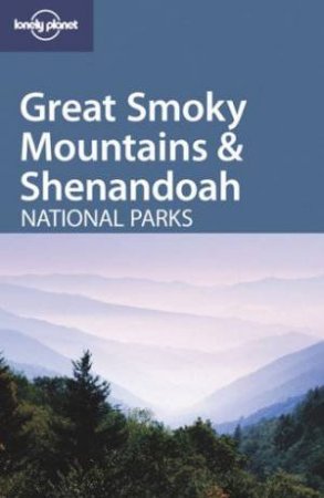 Lonely Planet: Great Smoky Mountains and Shenandoah National Parks by Various