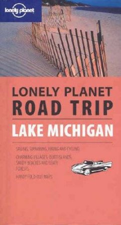 Lonely Planet Road Trip: Lake Michigan, 1st Ed by Jim DuFresne