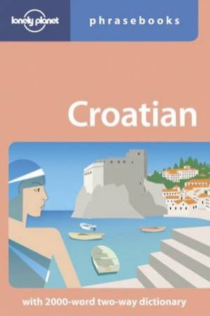 Lonely Planet Phrasebooks: Croatian, 1st Ed by Gordana Ivetac