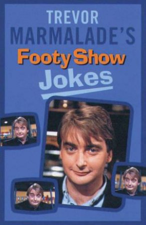 Trevor Marmalade's Footy Show Jokes by Trevor Marmalade